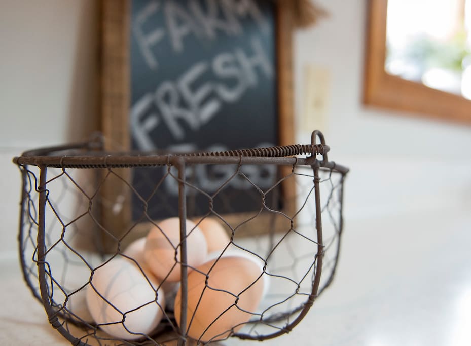 You'll be welcomed with farm fresh eggs
