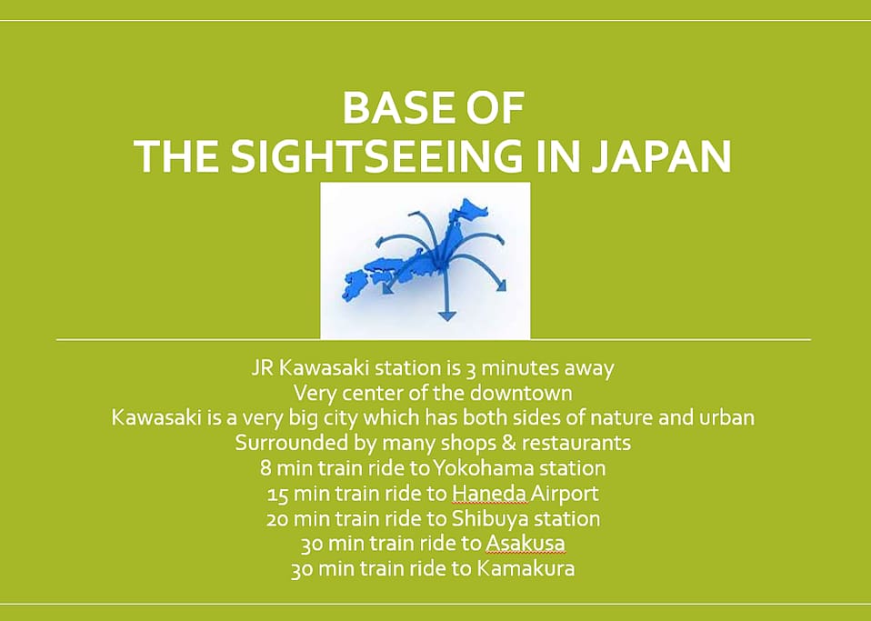 This place will be your base of the sightseeing in Japan. Kawasaki is closer to middle of Tokyo than most of other places in Tokyo. 東京と横浜の間にある川崎は滞在に便利。