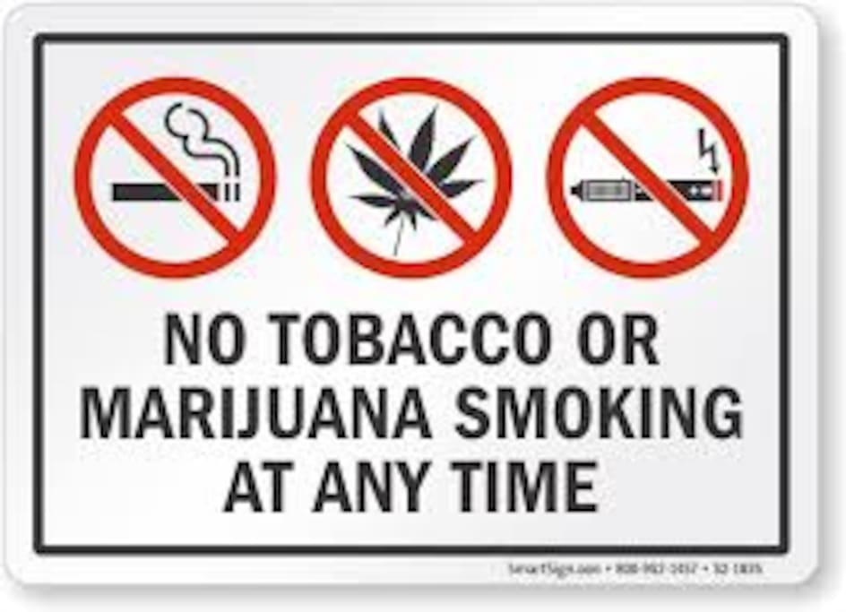 Drug free property. You will be asked to leave if I smell marijuana.