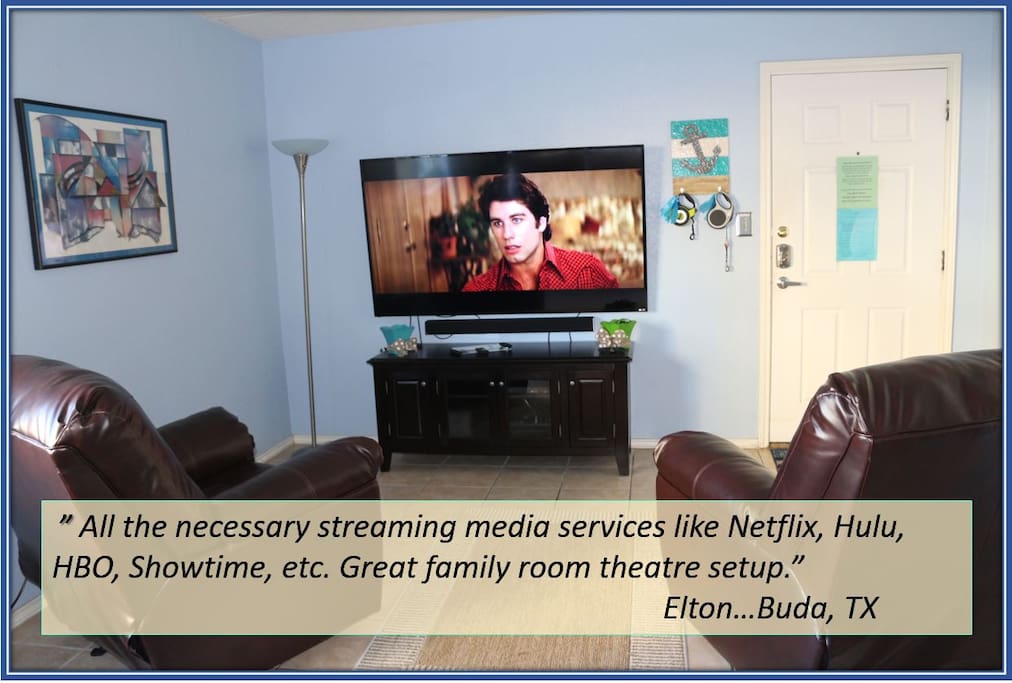 "All the necessary streaming media services like Netflix, Hulu, HBO, Showtime, etc. Great family room theater setup." ~Elton...Buda, TX