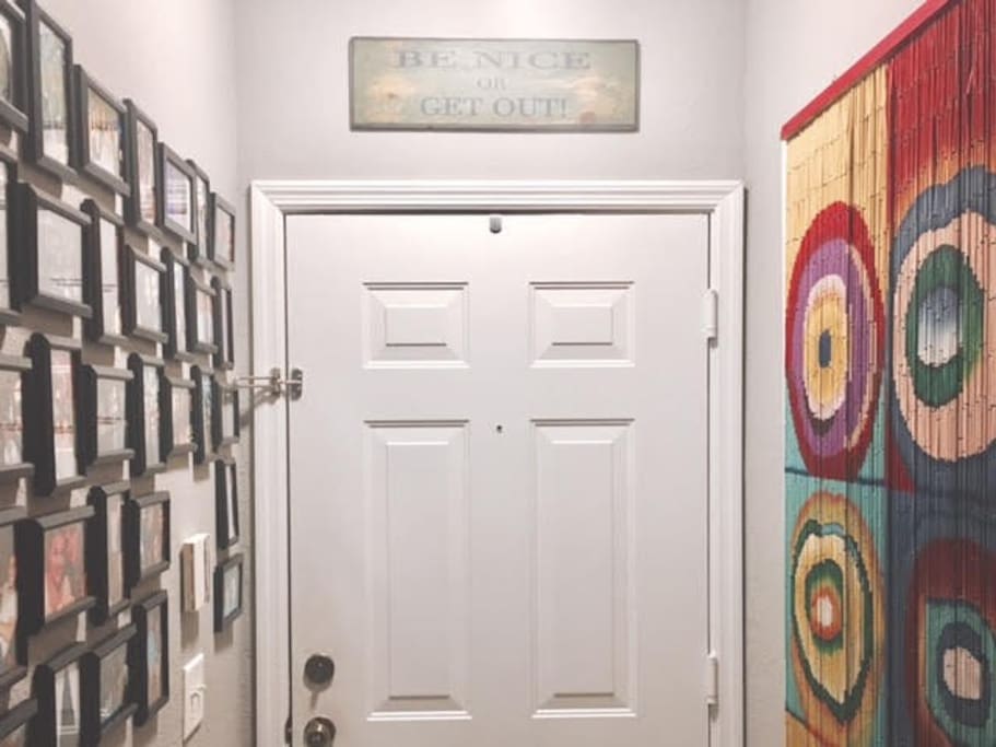 Entrance of the home. Good vibes and good times only