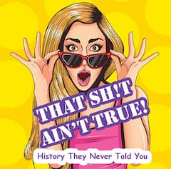 That Shit Ain't True - A Really Fun History Tour