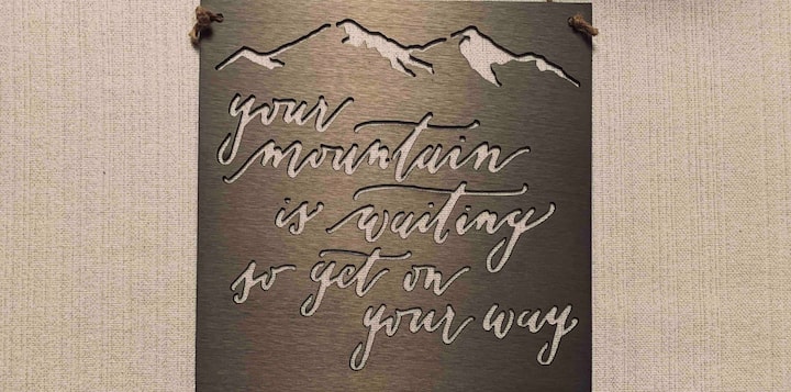 Your mountain is waiting so get on your way