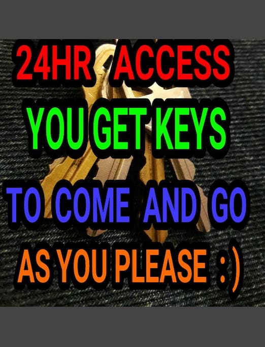 YOU GET KEYS TO COME AND GO AS YOU PLEASE 24HR ACCESS (NO RESTRICTIONS) : )