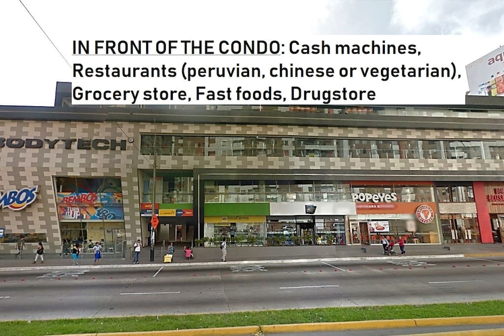 In front of the condo: Cash machines, Restaurants (peruvian, chinese or vegetarian), Grocery store, Fast foods, Drugstore
