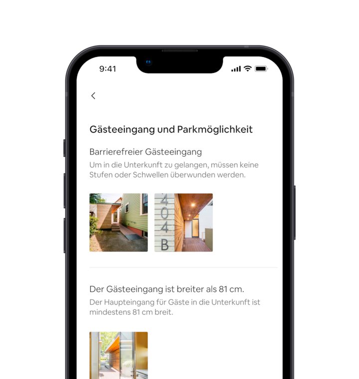 Auf einem Mobiltelefon wird eine Reihe von Angaben zur Barrierefreiheit für ein Inserat auf Airbnb angezeigt. Das erste Merkmal lautet „Stufenfreier Gästeeingang“, darunter befinden sich Bilder, die dieses Merkmal zeigen. Noch weiter unten wird ein weiteres Merkmal mit dem Hinweis „Der Gästeeingang ist breiter als 81 Zentimeter“ aufgeführt, darunter ein Bild, das dieses Merkmal zeigt.