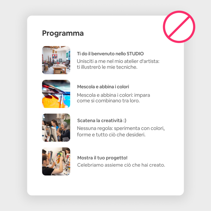 Un esempio visivo della sezione "Cosa farai", che include le descrizioni di un laboratorio artistico e le foto di ogni passaggio, tra cui l'allestimento dello studio, la miscelazione dei colori e l'esposizione delle opere. Un simbolo di divieto rosso si sovrappone all'immagine, sottolineando il formato errato.